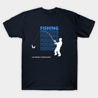 I Am Probably Thinking About Fishing T-Shirt